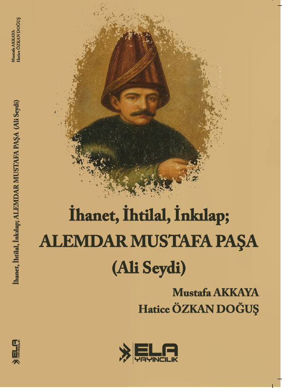 İhanet, İhtilal, İnkılap; ALEMDAR MUSTAFA PAŞA (Ali Seydi)