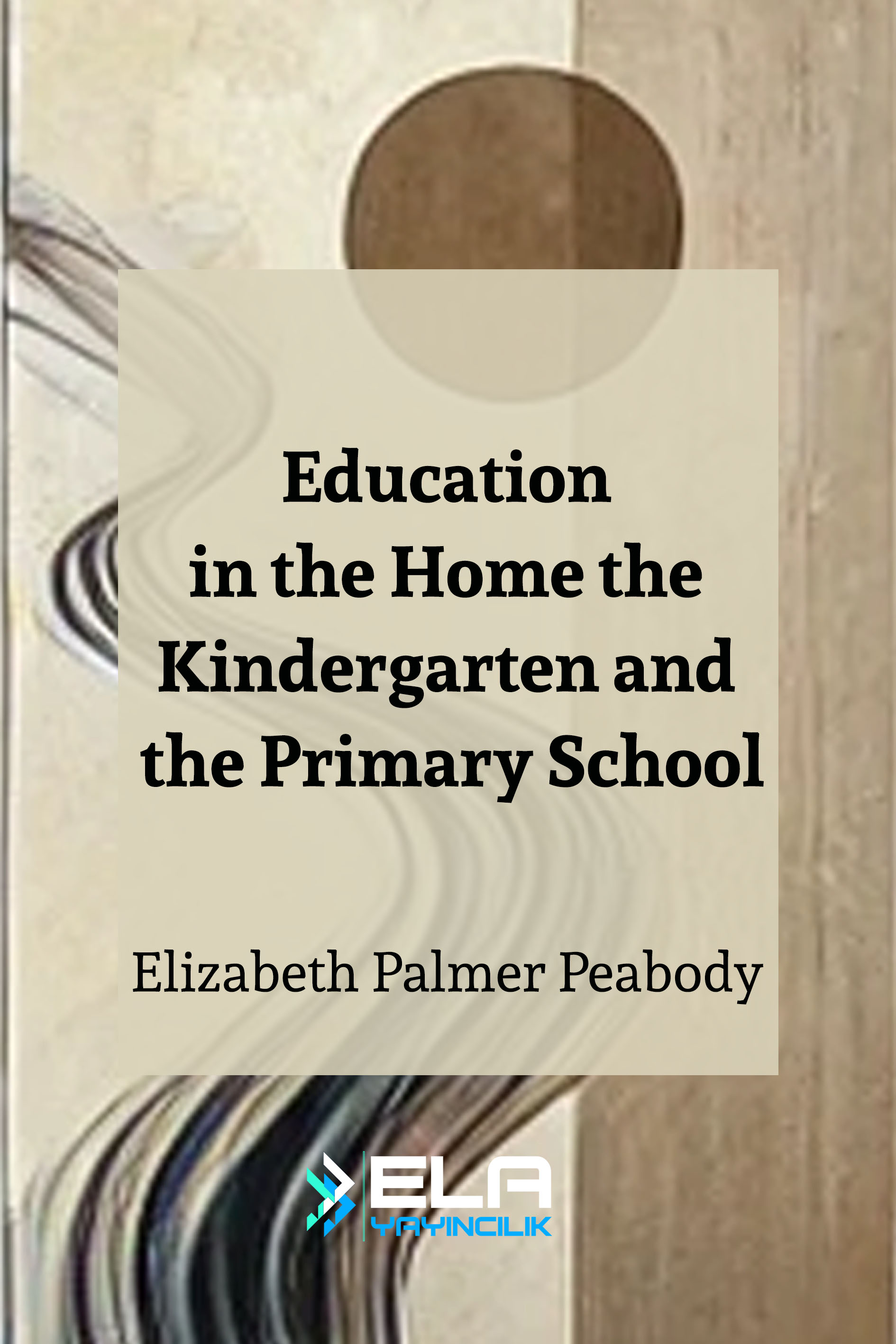 Education in the Home, the Kindergarten, and the Primary School